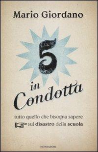 Cinque in condotta. Tutto quello che bisogna sapere sul disastro della scuola - Mario Giordano - Libro Mondadori 2009, Frecce | Libraccio.it