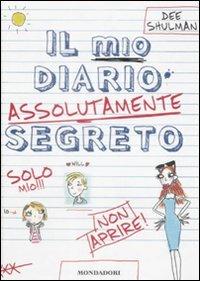 Il mio diario assolutamente segreto - Dee Shulman - Libro Mondadori 2009, Ragazzine | Libraccio.it