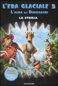 L' era glaciale 3. L'alba dei dinosauri. La storia  - Libro Mondadori 2009, Cinema. Narrativa | Libraccio.it
