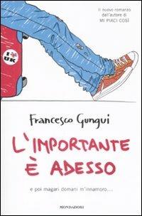 L' importante è adesso. E poi magari domani m'innamoro... - Francesco Gungui - Libro Mondadori 2009, Chrysalide | Libraccio.it