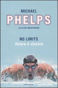 No limits. Volere è vincere - Michael Phelps, Alan Abrahamson - Libro Mondadori 2009, Ingrandimenti | Libraccio.it