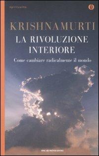 La rivoluzione interiore. Come cambiare radicalmente il mondo - Jiddu Krishnamurti - Libro Mondadori 2009, Oscar spiritualità | Libraccio.it