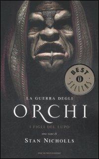 I figli del lupo. La guerra degli orchi. Vol. 1 - Stan Nicholls - Libro Mondadori 2009, Oscar bestsellers | Libraccio.it