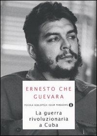 La guerra rivoluzionaria a Cuba - Ernesto Che Guevara - Libro Mondadori 2009, Piccola biblioteca oscar | Libraccio.it