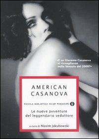 American Casanova. Le nuove avventure del leggendario seduttore  - Libro Mondadori 2009, Piccola biblioteca oscar | Libraccio.it