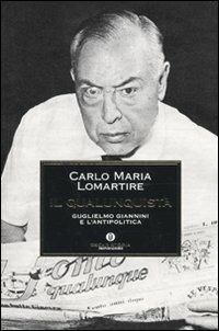 Il qualunquista. Guglielmo Giannini e l'antipolitica - Carlo Maria Lomartire - Libro Mondadori 2010, Oscar storia | Libraccio.it
