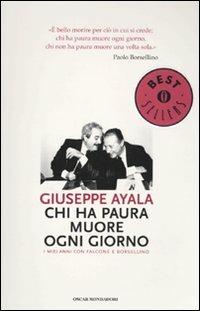 Chi ha paura muore ogni giorno. I miei anni con Falcone e Borsellino - Giuseppe Ayala - Libro Mondadori 2009, Oscar bestsellers | Libraccio.it
