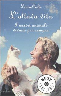 L'ottava vita. I nostri animali vivono per sempre - Licia Colò - Libro Mondadori 2009, Oscar bestsellers | Libraccio.it