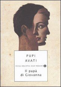 Il papà di Giovanna - Pupi Avati - Libro Mondadori 2009, Piccola biblioteca oscar | Libraccio.it