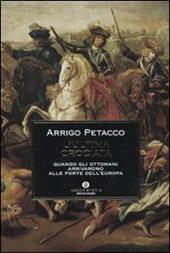 L' ultima crociata. Quando gli ottomani arrivarono alle porte dell'Europa