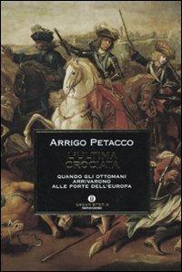 L' ultima crociata. Quando gli ottomani arrivarono alle porte dell'Europa - Arrigo Petacco - Libro Mondadori 2009, Oscar storia | Libraccio.it
