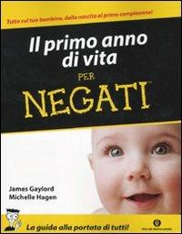 Il primo anno di vita per negati - James Gaylord, Michelle Hagen - Libro Mondadori 2009, Oscar manuali | Libraccio.it