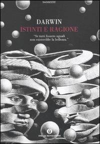 Istinti e ragione - Charles Darwin - Libro Mondadori 2009, Oscar saggezze | Libraccio.it