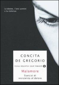 Malamore. Esercizi di resistenza al dolore - Concita De Gregorio - Libro Mondadori 2009, Piccola biblioteca oscar | Libraccio.it
