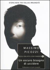 Un oscuro bisogno di uccidere. Storie nere tra follia e malvagità - Massimo Picozzi - Libro Mondadori 2009, Piccola biblioteca oscar | Libraccio.it