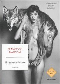 Il regno animale - Francesco Bianconi - Libro Mondadori 2011, Strade blu | Libraccio.it