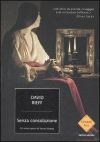 Senza consolazione. Gli ultimi giorni di Susan Sontag - David Rieff - Libro Mondadori 2009, Strade blu. Non Fiction | Libraccio.it