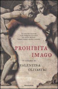 Prohibita imago - Valentina Olivastri - Libro Mondadori 2009, Omnibus | Libraccio.it