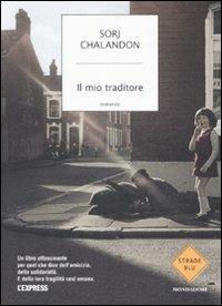 Il mio traditore - Sorj Chalandon - Libro Mondadori 2009, Strade blu. Fiction | Libraccio.it