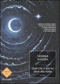 Quel che il giorno deve alla notte - Yasmina Khadra - Libro Mondadori 2009, Strade blu. Fiction | Libraccio.it