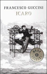 Icaro - Francesco Guccini - Libro Mondadori 2009, Oscar bestsellers | Libraccio.it