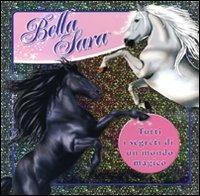 Tutti i segreti di un mondo magico. Bella Sara  - Libro Mondadori 2009, Personaggi | Libraccio.it