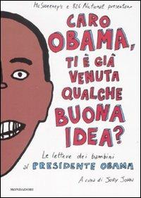 Caro Obama, ti è già venuta qualche buona idea? Le lettere dei bambini al presidente Obama  - Libro Mondadori 2009 | Libraccio.it