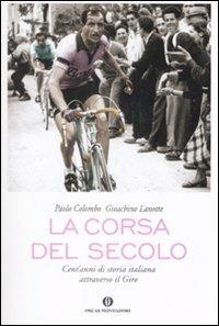 La corsa del secolo. Cent'anni di storia italiana attraverso il Giro - Paolo Colombo, Gioachino Lanotte - Libro Mondadori 2009, Oscar varia | Libraccio.it