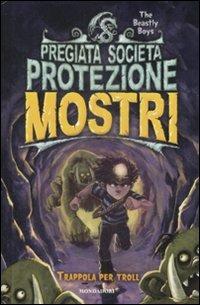 Trappola per Troll. Pregiata società protezione mostri. Vol. 4 - The Beastly Boys - Libro Mondadori 2009 | Libraccio.it