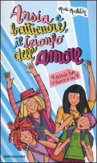 Ansia e batticuore, il trionfo dell'amore. 4 amiche si fanno in 4 - Rosie Rushton - Libro Mondadori 2009, Ragazzine | Libraccio.it