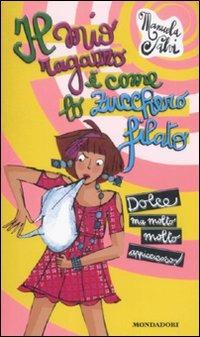 Il mio ragazzo è come lo zucchero filato. Dolce ma molto molto appiccicoso! - Manuela Salvi - Libro Mondadori 2009, Ragazzine | Libraccio.it