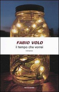 Il tempo che vorrei - Fabio Volo - Libro Mondadori 2009, Arcobaleno | Libraccio.it