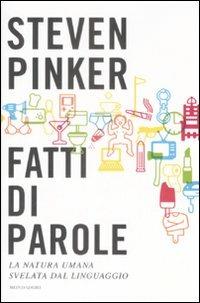 Fatti di parole. La natura umana svelata dal linguaggio - Steven Pinker - Libro Mondadori 2009, Saggi | Libraccio.it