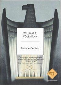 Europe central - William T. Vollmann - Libro Mondadori 2010, Strade blu. Fiction | Libraccio.it