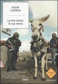 La mia storia, la tua storia - Assaf Gavron - Libro Mondadori 2009, Strade blu. Fiction | Libraccio.it