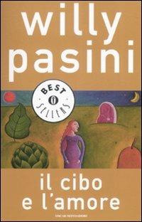 Il cibo e l'amore - Willy Pasini - Libro Mondadori 2009, Oscar bestsellers | Libraccio.it