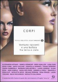 Corpi. Ventuno racconti e una ballata fra terra e cielo  - Libro Mondadori 2009, Piccola biblioteca oscar | Libraccio.it