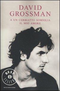 A un cerbiatto somiglia il mio amore - David Grossman - Libro Mondadori 2009, Oscar grandi bestsellers | Libraccio.it