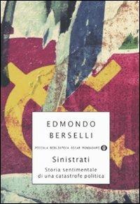 Sinistrati. Storia sentimentale di una catastrofe politica - Edmondo Berselli - Libro Mondadori 2010, Piccola biblioteca oscar | Libraccio.it