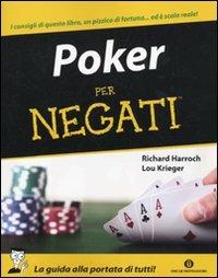 Poker per negati - Richard D. Harroch, Lou Krieger - Libro Mondadori 2009, Oscar manuali | Libraccio.it
