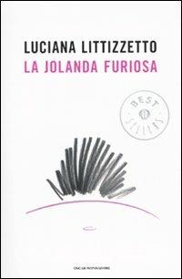 La Jolanda furiosa - Luciana Littizzetto - Libro Mondadori 2009, Oscar grandi bestsellers | Libraccio.it