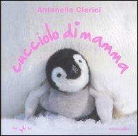 Cucciolo di mamma - Antonella Clerici - Libro Mondadori 2009, Arcobaleno | Libraccio.it
