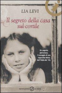 Il segreto della casa sul cortile. Roma (1943-1944) - Lia Levi - Libro Mondadori 2009, Junior oro | Libraccio.it