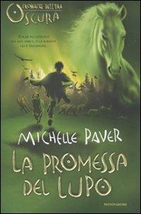 La promessa del lupo. Cronache dell'era oscura - Michelle Paver - Libro Mondadori 2009, I Grandi | Libraccio.it
