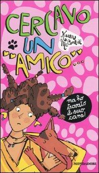 Cercavo un amico... Ma ho trovato il suo cane - Karen McCombie - Libro Mondadori 2010, Ragazzine | Libraccio.it