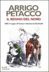 Il regno del Nord. 1859: il sogno di Cavour infranto da Garibaldi