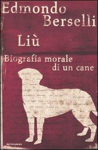 Liù. Biografia morale di un cane - Edmondo Berselli - Libro Mondadori 2009, Saggi | Libraccio.it