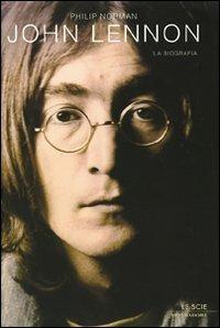 John Lennon. La biografia - Philip Norman - Libro Mondadori 2009, Le scie | Libraccio.it