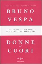 Donne di cuori. Duemila anni di amore e potere. Da Cleopatra a Carla Bruni, da Giulio Cesare a Berlusconi