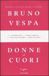 Donne di cuori. Duemila anni di amore e potere. Da Cleopatra a Carla Bruni, da Giulio Cesare a Berlusconi - Bruno Vespa - Libro Mondadori 2009, I libri di Bruno Vespa | Libraccio.it